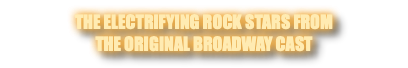 The Electrifying Rock Stars From The Original Broadway CasT